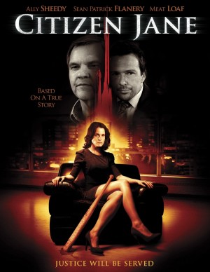 Citizen Jane - Sean Patrick Flanery - Ally Sheedy - Meat Loaf - 2011